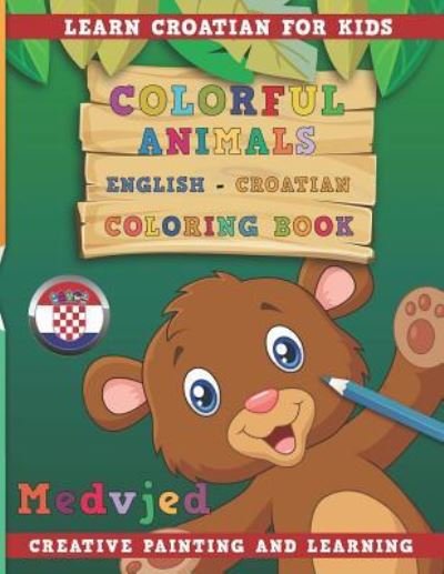 Cover for Nerdmediaen · Colorful Animals English - Croatian Coloring Book. Learn Croatian for Kids. Creative Painting and Learning. (Pocketbok) (2018)