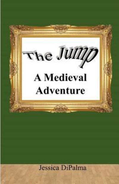 Cover for Jessica DiPalma · The Jump A Medieval Adventure (Paperback Book) (2018)