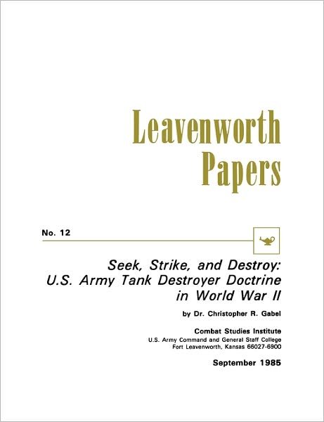 Cover for Combat Studies Institute · Seek, Strike, and Destroy: U.s. Army Tank Destroyer Doctrine in World War II (Paperback Bog) (2011)