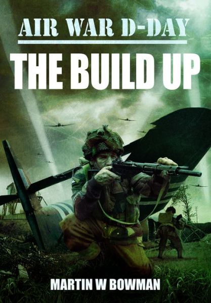 Cover for Martin Bowman · Air War D-Day Volume 1: The Build Up (Gebundenes Buch) (2013)