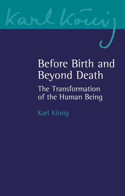 Cover for Karl Koenig · Before Birth and Beyond Death: The Transformation of the Human Being - Karl Koenig Archive (Paperback Bog) (2021)