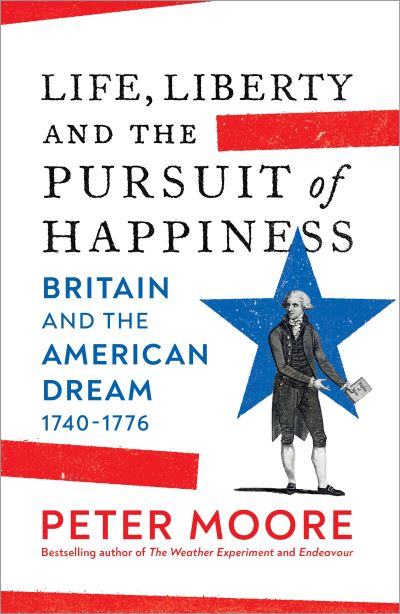 Cover for Peter Moore · Life, Liberty and the Pursuit of Happiness: From the Sunday Times bestselling author of Endeavour (Innbunden bok) (2023)