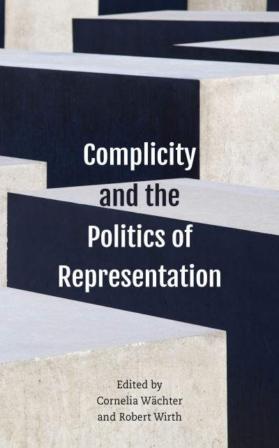 Cover for Cornelia W?chter · Complicity and the Politics of Representation (Hardcover Book) (2019)