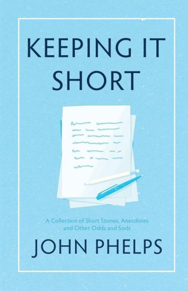 Cover for John Phelps · Keeping It Short: A Collection of Short Stories, Anecdotes and Other Odds and Sods (Paperback Book) (2017)