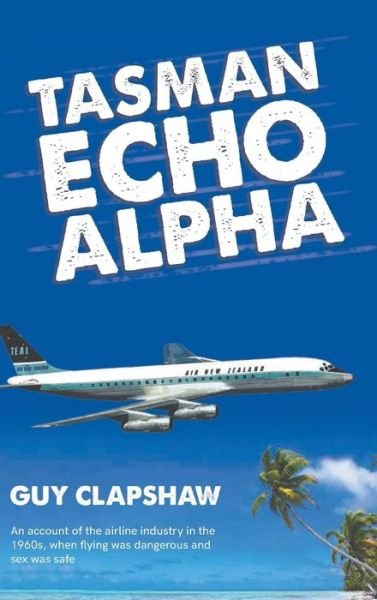 Tasman Echo Alpha - Guy Clapshaw - Böcker - Austin Macauley Publishers - 9781788480192 - 31 maj 2018