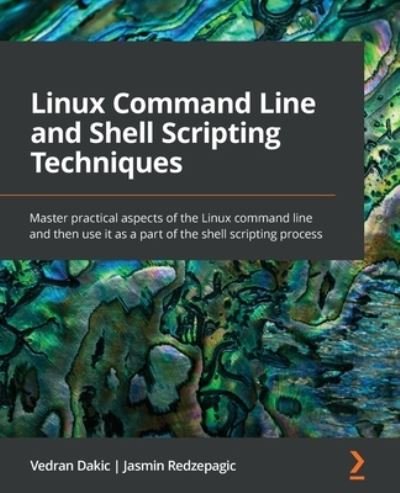 Vedran Dakic · Linux Command Line and Shell Scripting Techniques: Master practical aspects of the Linux command line and then use it as a part of the shell scripting process (Paperback Book) (2022)