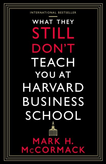 What They Still Don’t Teach You At Harvard Business School - Mark H. McCormack - Książki - Profile Books Ltd - 9781800812192 - 1 września 2022