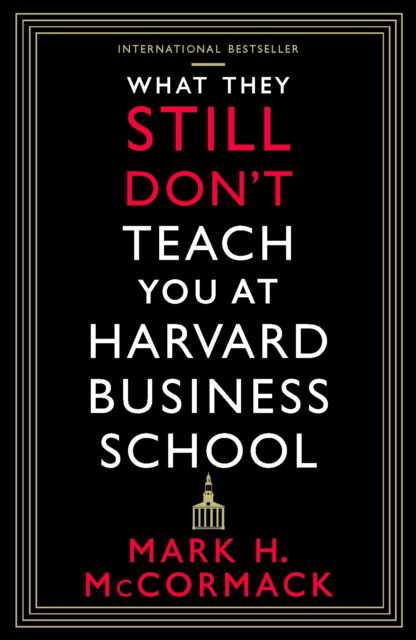 What They Still Don’t Teach You At Harvard Business School - Mark H. McCormack - Books - Profile Books Ltd - 9781800812192 - September 1, 2022