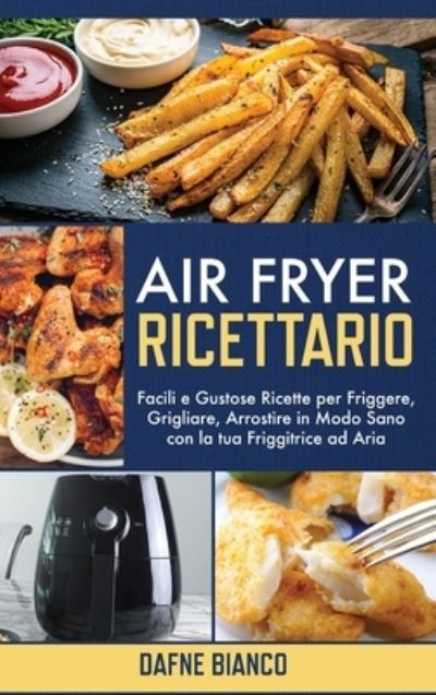 Cover for Dafne Bianco · Air Fryer Ricettario (Hardcover Book) (2021)