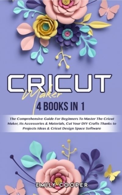 Cricut Maker - Emily Cooper - Books - Emily Cooper - 9781802933192 - May 28, 2021