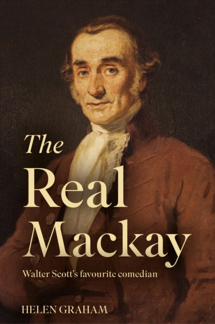 Helen Graham · The Real Mackay: Walter Scott’s Favourite Comedian (Pocketbok) (2024)