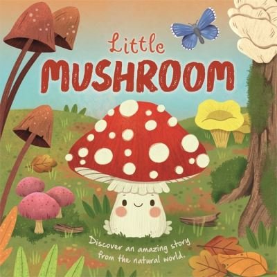 Little Mushroom - An illustrated story about the life-cycle of a mushroom - Autumn Publishing - Kirjat - Bonnier Books Ltd - 9781837951192 - torstai 15. elokuuta 2024
