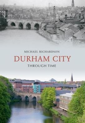 Cover for Michael Richardson · Durham City Through Time - Through Time (Paperback Book) [UK edition] (2009)