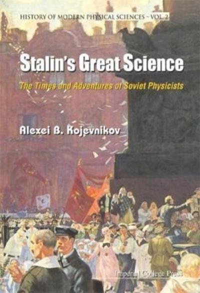 Cover for Kojevnikov, Alexei B (Univ Of British Columbia, Canada) · Stalin's Great Science: The Times And Adventures Of Soviet Physicists - History Of Modern Physical Sciences (Innbunden bok) (2004)