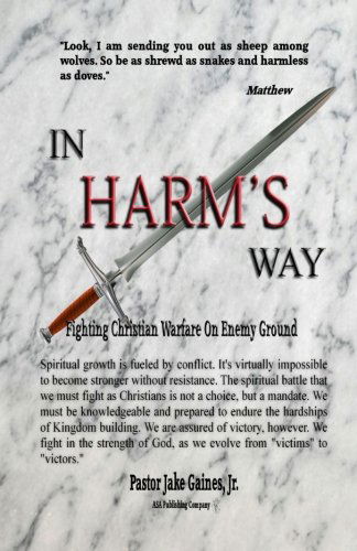 Cover for Pastor Jake Gaines Jr · In Harm's Way: Fighting Christian Warfare on Enemy Ground (Paperback Book) (2012)