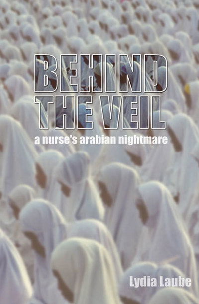 Cover for Lydia Laube · Behind the Veil: A Nurses Arabian Nightmare (Paperback Book) [New edition] (2003)