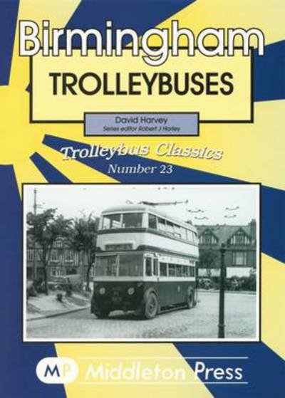 Birmingham Trolleybuses - Trolleybuses - David Harvey - Books - Middleton Press - 9781906008192 - November 17, 2007