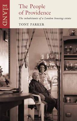 People of Providence: Housing Estate and Some of Its Inhabitants - Tony Parker - Książki - Eland Publishing Ltd - 9781906011192 - 21 stycznia 2013