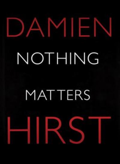 Nothing Matters - Damien Hirst - Libros - Other Criteria - 9781906967192 - 15 de febrero de 2010