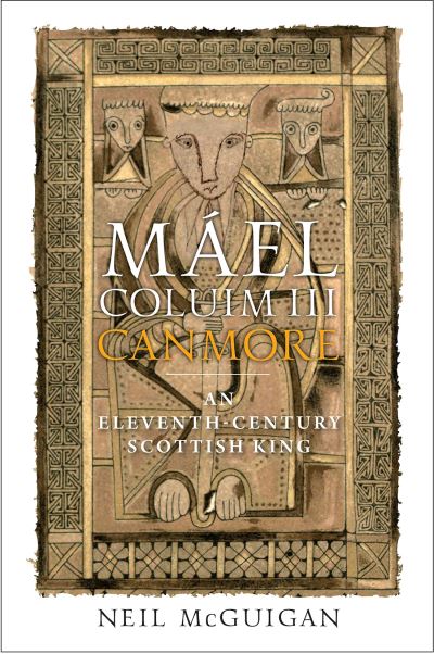 Cover for Neil McGuigan · Mael Coluim III, 'Canmore': An Eleventh-Century Scottish King (Hardcover Book) (2021)