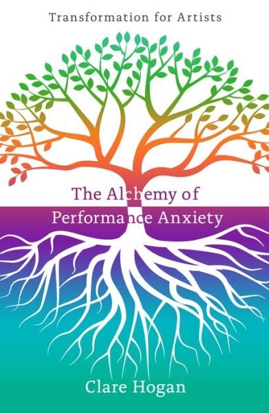 Cover for Clare Hogan · The Alchemy of Performance Anxiety: Transformation for Artists (Taschenbuch) (2018)