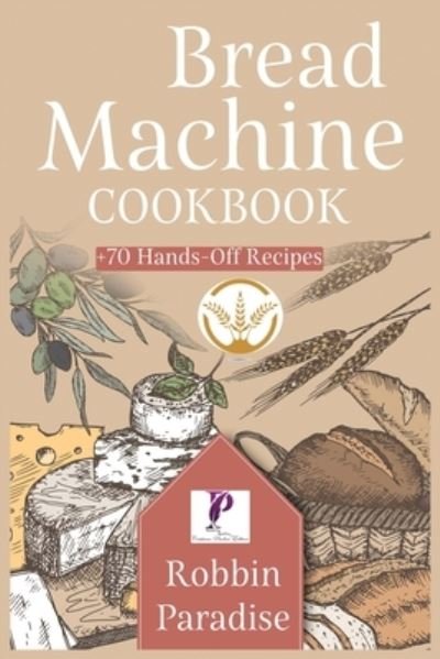 Cover for Robbin Paradise · Bread Machine Cookbook (Paperback Book) (2021)