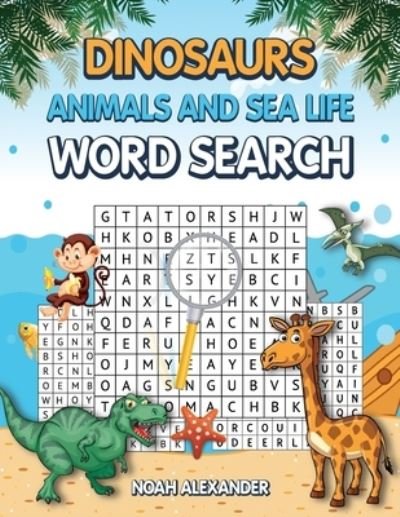 Cover for Noah Alexander · Dinosaurs Animals and Sea Life Word Search (Paperback Book) (2022)