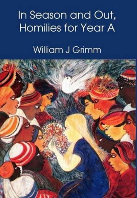 Cover for William J Grimm · In Season and Out, Homilies for Year A: Homilies for Year A (Paperback Book) (2017)