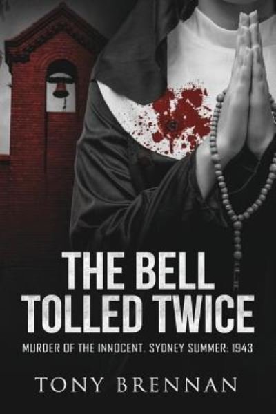 Cover for Tony Brennan · The Bell Tolled Twice: Murder of the Innocent. Sydney Summer: 1943 - Annie Watson Mysteries (Paperback Book) (2017)