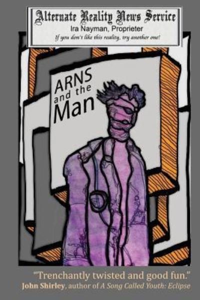 Cover for Ira Nayman · ARNS and the Man (Paperback Book) (2018)