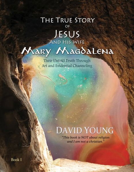 Cover for David Young · The True Story of Jesus and his Wife Mary Magdalena: Their Untold Truth Through Art and Evidential Channeling - The True Story of Jesus and his Wife Mary Magdalena (Inbunden Bok) (2019)