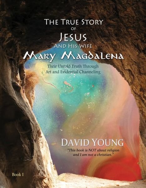 Cover for David Young · The True Story of Jesus and his Wife Mary Magdalena: Their Untold Truth Through Art and Evidential Channeling - The True Story of Jesus and his Wife Mary Magdalena (Gebundenes Buch) (2019)