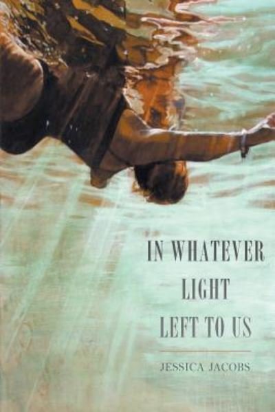 Cover for Jessica Jacobs · In Whatever Light Left to Us (Paperback Book) (2016)
