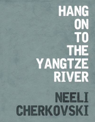 Cover for Neeli Cherkovski · Hang on to the Yangtze River (Paperback Book) (2020)