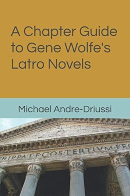 Cover for Michael Andre-Driussi · A Chapter Guide to Gene Wolfe's Latro Novels (Paperback Book) (2020)