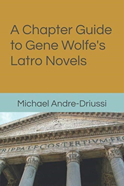 A Chapter Guide to Gene Wolfe's Latro Novels - Michael Andre-Driussi - Książki - Sirius Fiction - 9781947614192 - 13 października 2020