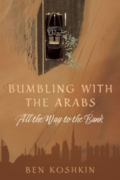Bumbling with the Arabs - Ben Koshkin - Books - Indigo River Publishing - 9781950906192 - September 12, 2023