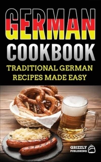 Cover for Grizzly Publishing · German Cookbook: Delicious German Recipes Made Easy (Hardcover Book) (2020)