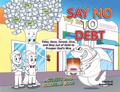 Say No to Debt Activity and Coloring Book - Angela Todd - Książki - Todd WorldWide Ministries - 9781953398192 - 10 sierpnia 2023