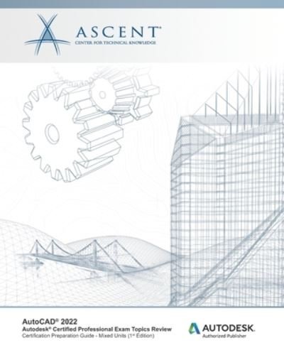 Cover for Ascent - Center for Technical Knowledge · AutoCAD 2022: Autodesk Certified Professional Exam Topics Review: Autodesk Authorized Publisher - AutoCAD 2022 (Paperback Book) (2021)