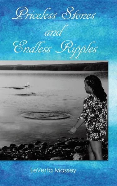 Leverta Massey · Priceless Stones and Endless Ripples (Hardcover Book) (2019)