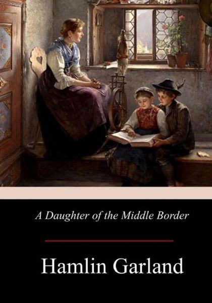 Cover for Hamlin Garland · A Daughter of the Middle Border (Paperback Book) (2017)