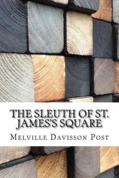 The Sleuth of St. James's Square - Melville Davisson Post - Livros - Createspace Independent Publishing Platf - 9781974654192 - 19 de agosto de 2017