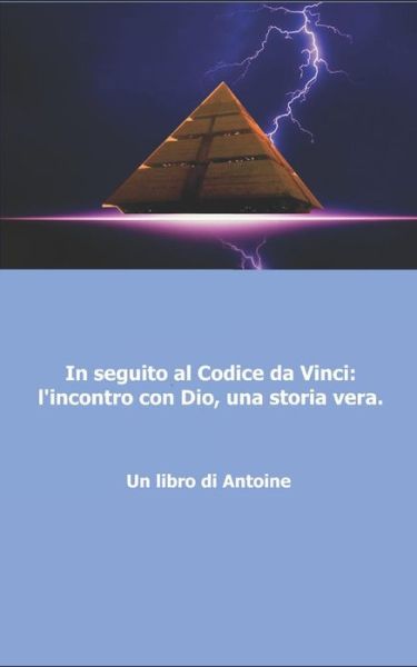 Cover for Antoine · In seguito al codice da Vinci l'incontro con Dio, una storia vera! (Paperback Book) (2018)