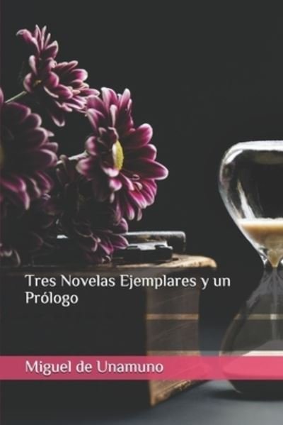 Cover for Miguel de Unamuno · Tres Novelas Ejemplares y un Prologo (Paperback Bog) (2017)