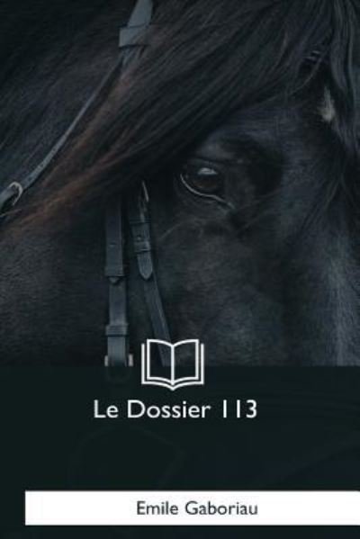 Le Dossier 113 - Emile Gaboriau - Böcker - Createspace Independent Publishing Platf - 9781979857192 - 8 december 2017