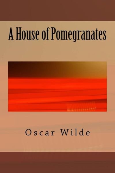 A House of Pomegranates - Oscar Wilde - Bücher - Createspace Independent Publishing Platf - 9781983535192 - 11. Januar 2018