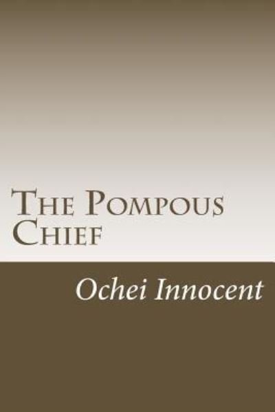 Cover for Ochei Innocent · The Pompous Chief (Paperback Bog) (2018)
