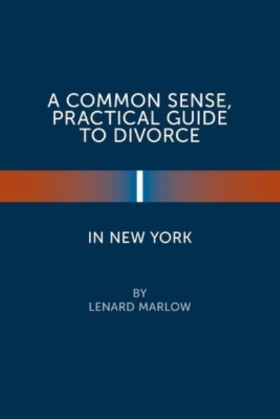 Cover for Lenard Marlow · A Common Sense, Practical Guide to Divorce in New York (Paperback Book) (2020)