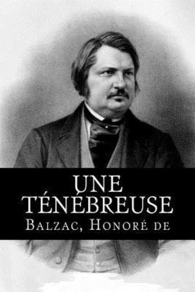 Une tenebreuse affaire - Balzac Honore de - Livres - Createspace Independent Publishing Platf - 9781987780192 - 13 avril 2018